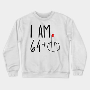 I Am 64 Plus 1 Middle Finger For A 65th Birthday Crewneck Sweatshirt